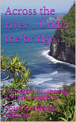 Across the river ...Under the bridge....: (Romance, Psychology And Investigation)