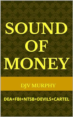 Sound of Money: DEA+FBI+NTSB+DEVILS+CARTEL