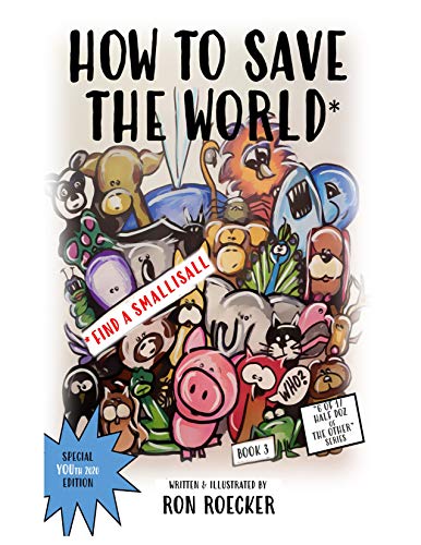 How to Save the World: Find a Smallisall (6 of 1 Half Doz of the Other Book 3)
