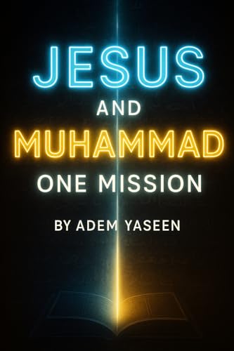 Jesus and Muhammad One Mission: An Invitation to the Truth for the People of the Book