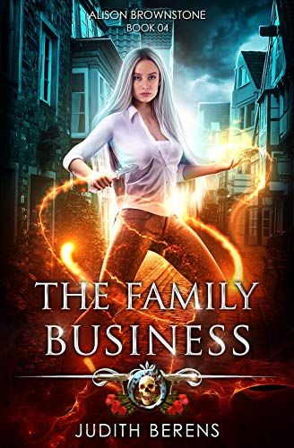 The Family Business: An Urban Fantasy Action Adventure (Alison Brownstone Book 4)