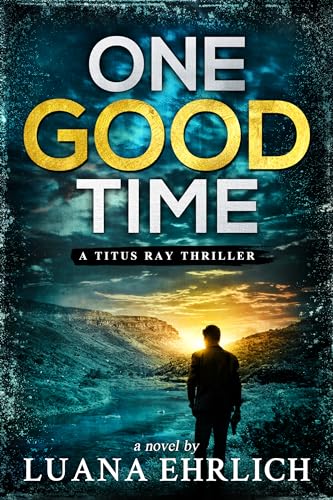 One Good Time: A Titus Ray Thriller (Titus Ray Thrillers Book 10)
