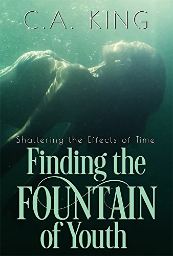 Finding The Fountain of Youth (Shattering the Effects of Time Book 1)