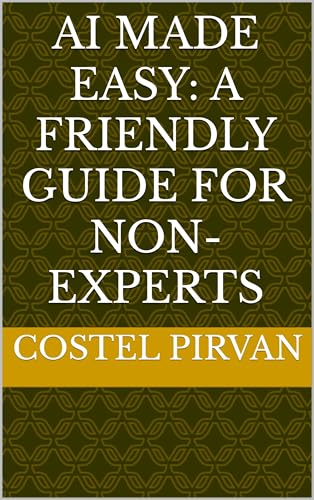 AI Made Easy: A Friendly Guide for Non-Experts (Artificial Intelligence at Your Service!)