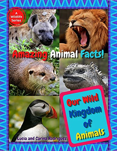 Our Wild Kingdom of Animals: Amazing Animal Facts!