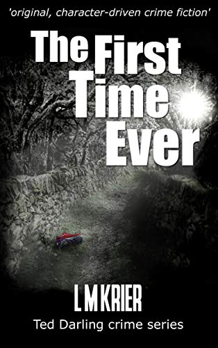 The First Time Ever: â€˜ original, character-driven crime fictionâ€™ (Ted Darling crime series Book 1)