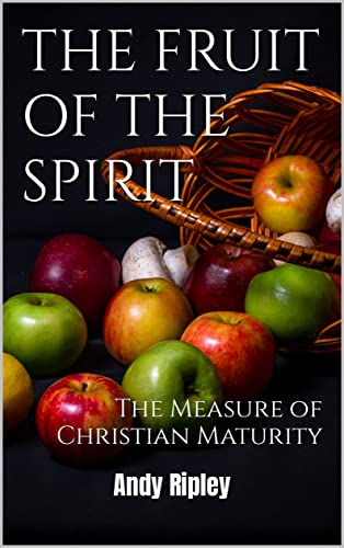 THE FRUIT OF THE SPIRIT: The Measure of Christian Maturity