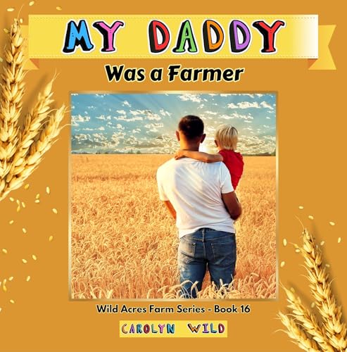 My Daddy Was a Farmer (Wild Acres Farm Series Book 16)