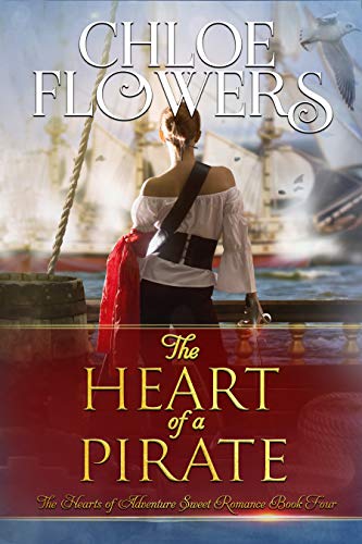 The Heart Of A Pirate: American Historical Adventure Romance (The Hearts Of Adventure Sweet Romance Book 4)