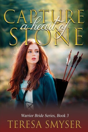 Capture a Heart of Stone (Warrior Bride Series) (Volume 3)