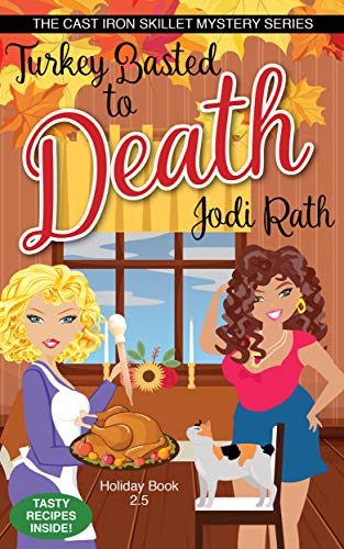Turkey Basted to Death (The Cast Iron Skillet Mystery Series A Holiday Novella 2.5)