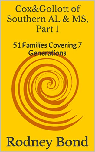 Cox&Gollott of Southern AL & MS, Part 1: 51 Families Covering 7 Generations (Many Mini Biographies)