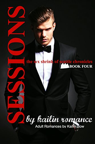 SESSIONS: The Sex Shrink of Seattle VOL. 4 (SESSIONS Serial): The Sex Shrink of Seattle (Sessions Series)