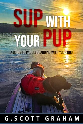 SUP with your Pup: A Guide to Paddleboarding with your Dog (Paddleboarding with Groot and Rocket)