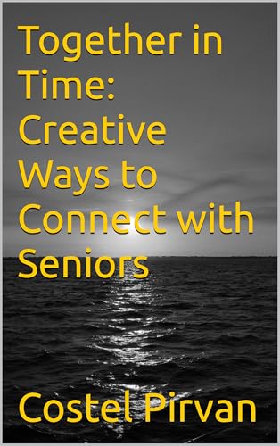 Together in Time: Creative Ways to Connect with Seniors