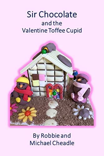 Sir Chocolate and the Valentine Toffee Cupid (Sir Chocolate holidays, and high days books)
