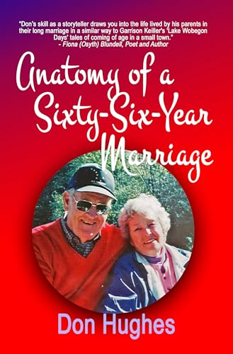 Anatomy of a Sixty-Six Year Marriage: A Memoir of Lasting Love Through Triumphs, Tribulations, and Togetherness