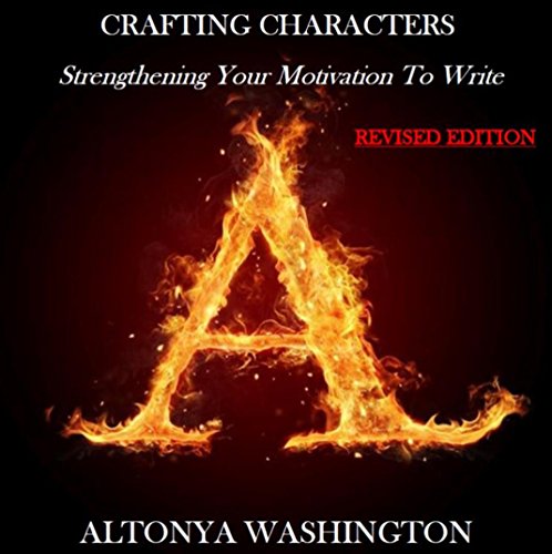 Crafting Characters: Strengthening Your Motivation To Write- Revised Edition