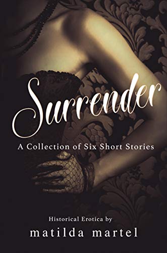 Surrender: A Collection of Six Short Stories: Historical Erotica