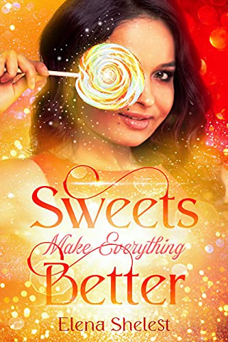 Sweets Make Everything Better : Novella