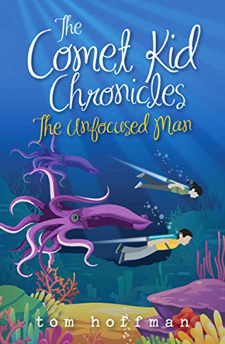 The Unfocused Man: A thrilling middle grade epic quest fantasy filled with adventure, humor, fun, and friendship. (The Comet Kid Chronicles Book 2)