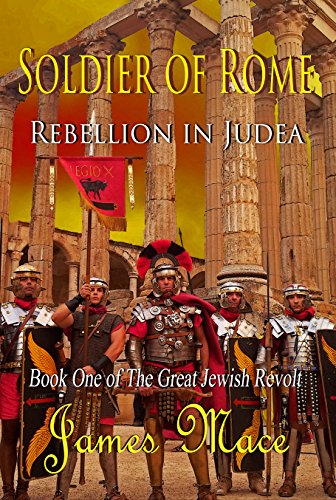 Soldier of Rome: Rebellion in Judea (The Great Jewish Revolt series Book 1)