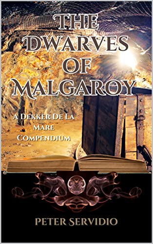 The Dwarves of Malgaroy: A Dekker De La Mare Compendium (The Chronicles of Dekker De La Mare)