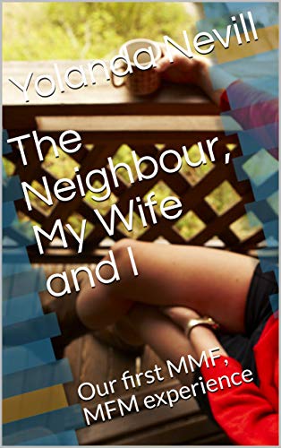 The Neighbour My Wife And I Our First Mmf Mfm Experience My Wife And I Series Book 2 By