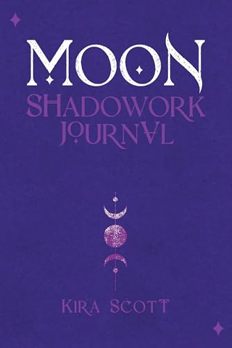 Moon Shadowork Journal: A Healing Spiritual Journey Guided by Self-Reflection, Simple Ritual and Moon Phases