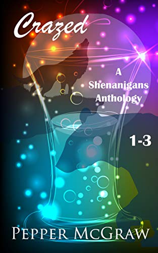 Crazed: Shenanigans, Books 1-3 (A Shenanigans Anthology Book 1)