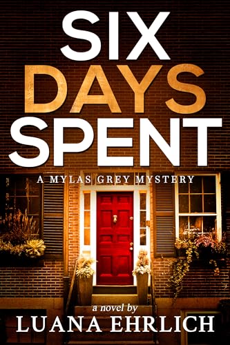 Six Days Spent: A Mylas Grey Mystery (Mylas Grey Mysteries Book 6)