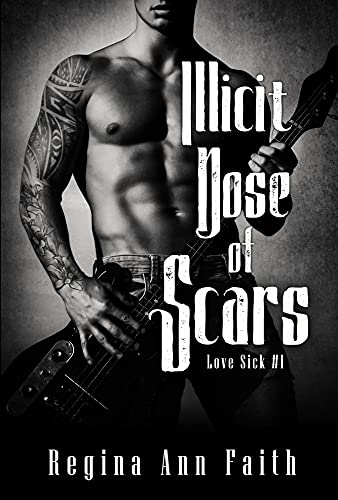 Illicit Dose Of Scars: A Rockstar Romance (Love Sick #1) (Love Sick Series)