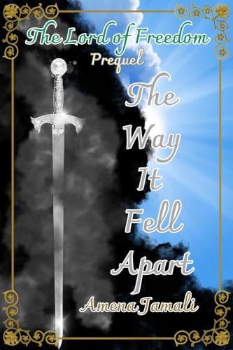 The Way It Fell Apart: Prequel to The Lord of Freedom