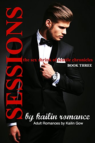 SESSIONS: The Sex Shrink of Seattle VOL. 3  (SESSIONS Serial) (Sessions Series)
