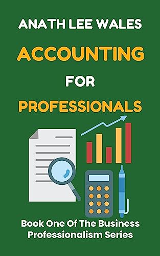 ACCOUNTING FOR PROFESSIONALS: Book One Of The Business Professionalism Series