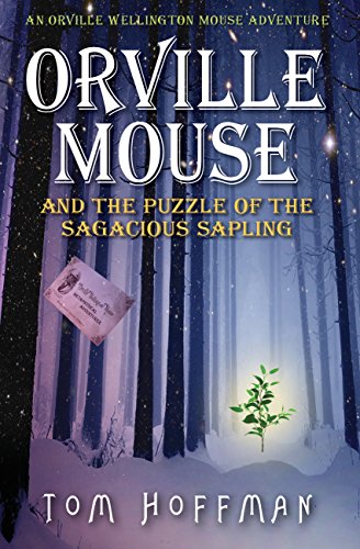Orville Mouse and the Puzzle of the Sagacious Sapling (Orville Wellington Mouse Book 5)