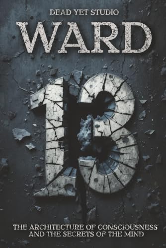 Ward 13: Inside the Mind That Tried to Escape Itself - A Psychological Thriller of Memory and Identity