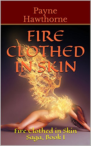 Fire Clothed in Skin: Fire Clothed in Skin Saga, Book I
