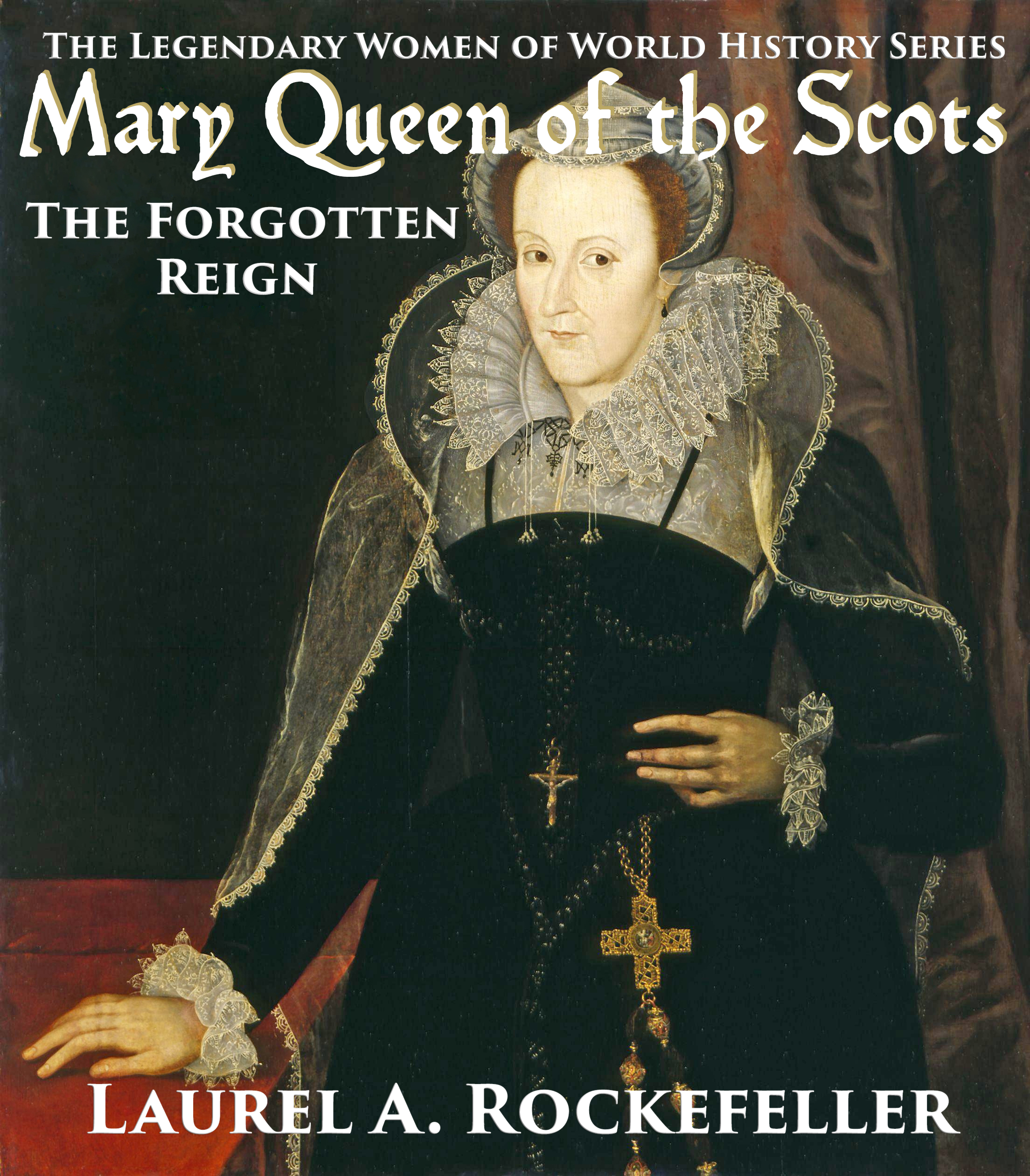Mary Queen of the Scots: the Forgotten Reign ( Legendary Women of World History, #3)