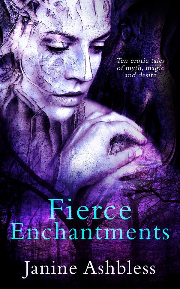 Fierce Enchantments: Ten Erotic Tales of Myth, Magic and Desire