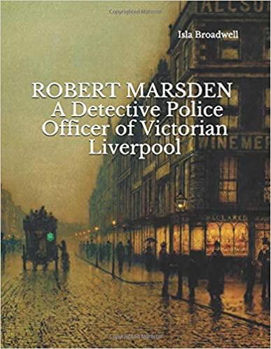 Robert Marsden: A Detective Police Officer of Victorian Liverpool
