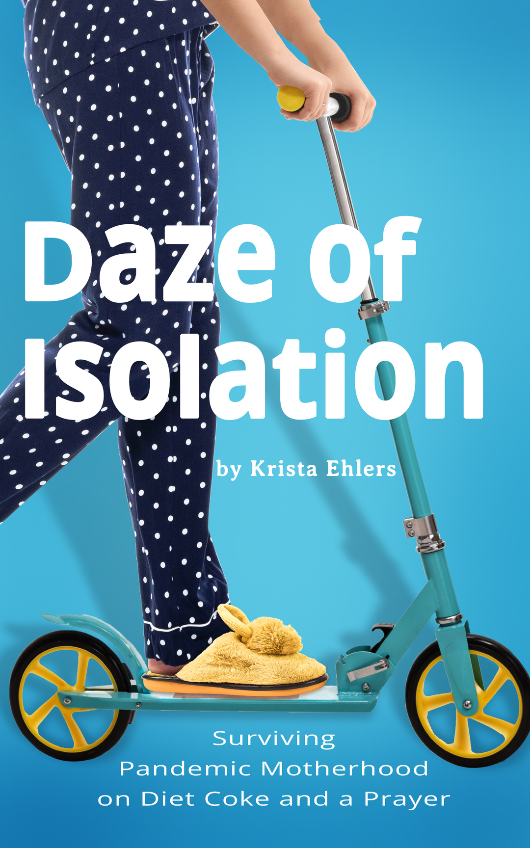 Daze of Isolation: Surviving Pandemic Motherhood on Diet Coke and a Prayer