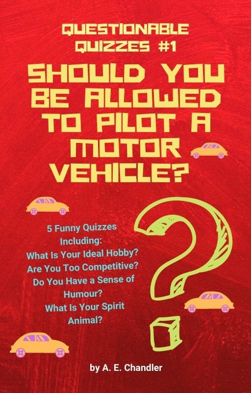 Should You Be Allowed to Pilot a Motor Vehicle?: 5 Quizzes Including: What Is Your Ideal Hobby? Are You Too Competitive? Do You Have a Sense of Humour? ... Animal? (Questionable Quizzes Book 1)