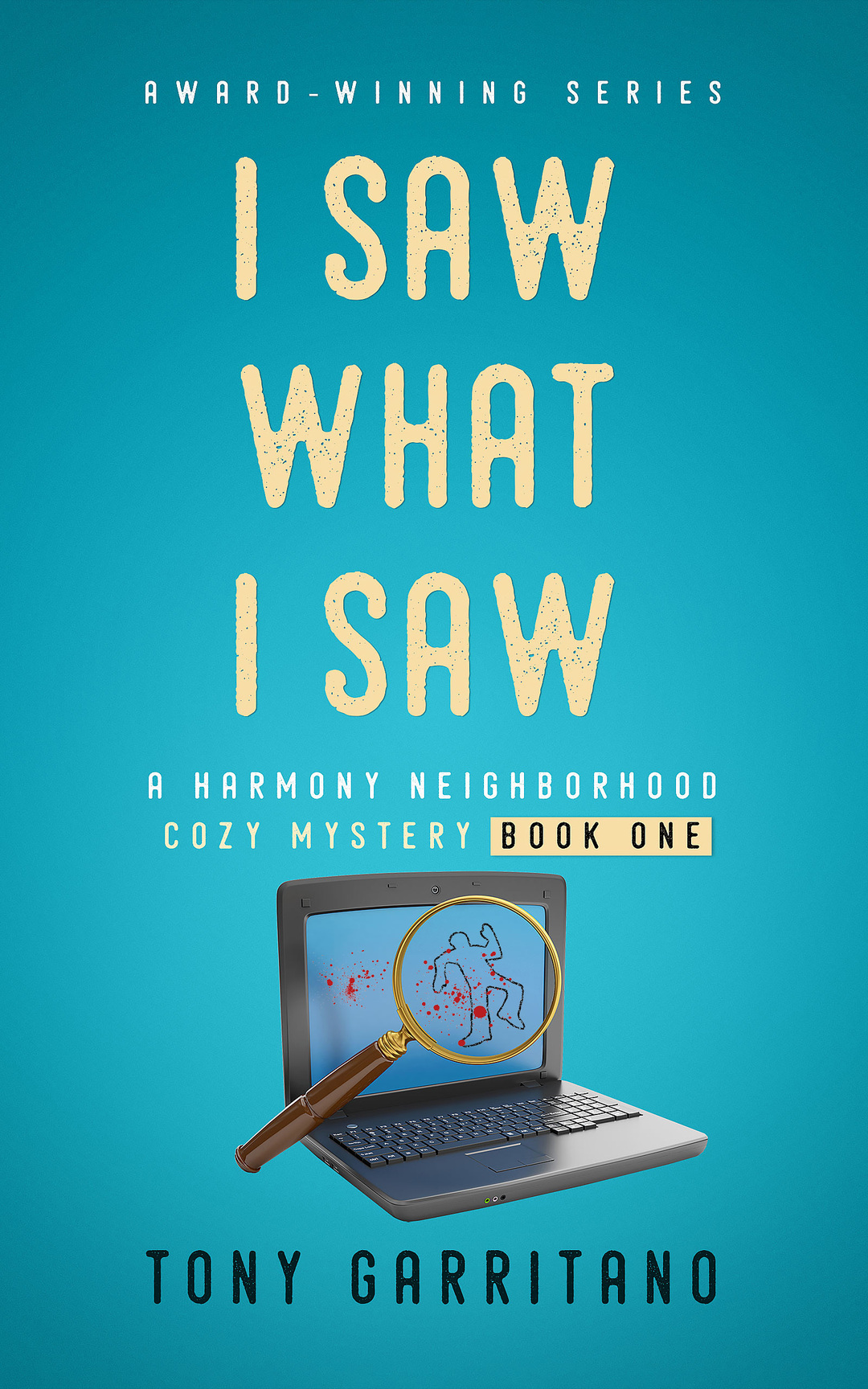 I Saw What I Saw: A Harmony Neighborhood Cozy Mystery - Book 1
