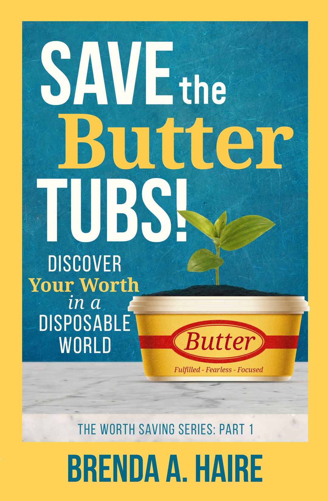 Save the Butter Tubs!: Discover Your Worth in a Disposable World