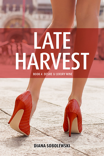 Late Harvest: Book 4 Desire & Luxury Wine