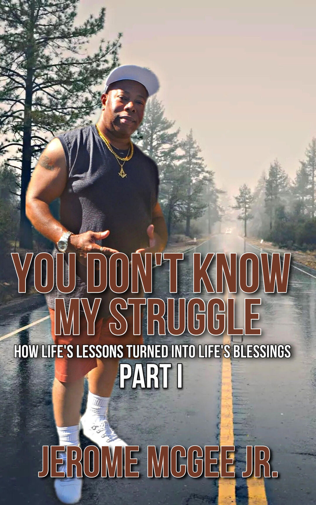 You Don't Know My Struggle: How Life's Lessons Turned into Life's Blessings Part I
