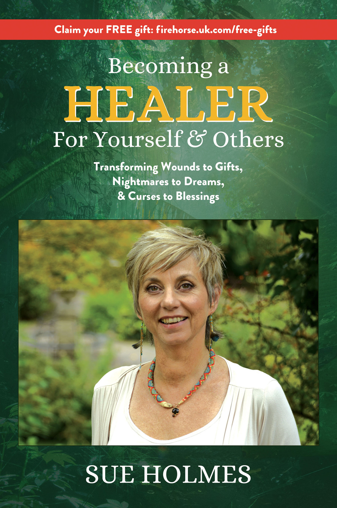 Becoming a Healer - For Yourself & Others: Transforming Wounds to Gifts, Nightmares to Dreams & Curses to Blessings