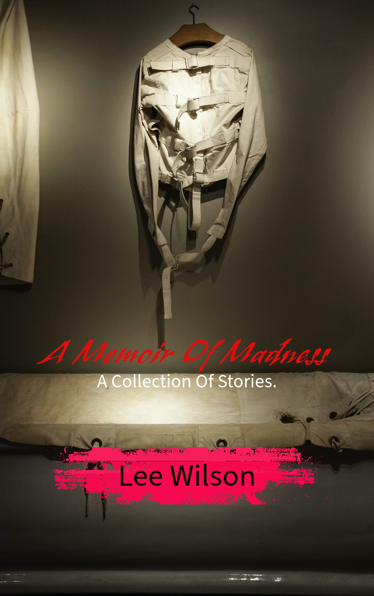 A Memoir Of Madness: A Collection Of Stories.