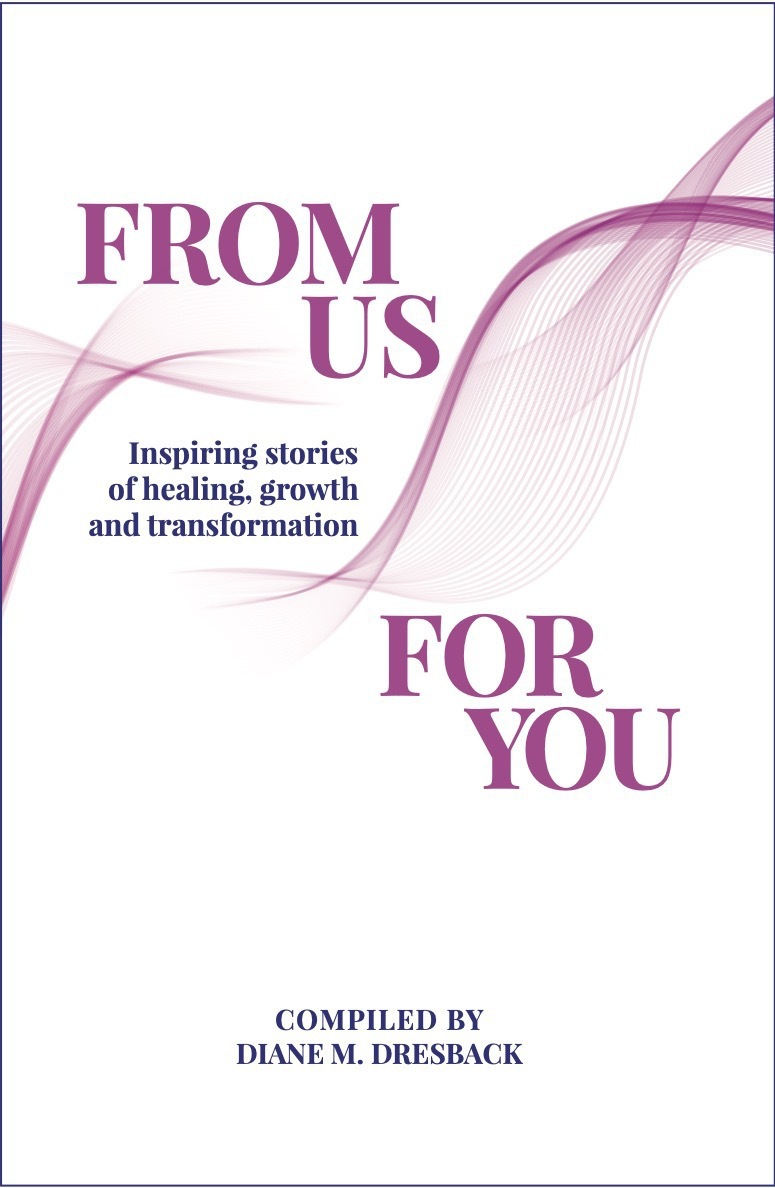 From Us For You: Inspiring Stories of Healing, Growth and Transformation